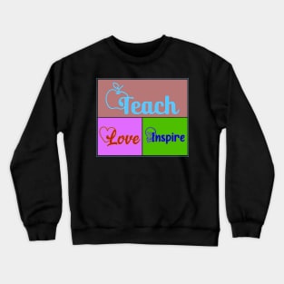 teach love inspire Crewneck Sweatshirt